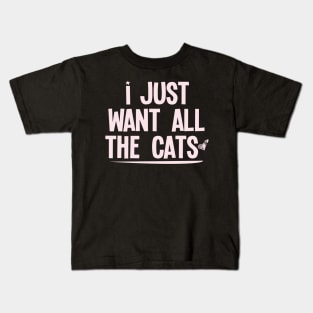 I Just Want All The Cats : Funny gift for women with saying graphic tees womens pet cat lover gift Kids T-Shirt